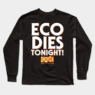 Eco Dies Tonight! - Scheme Factory Long Sleeve T-Shirt